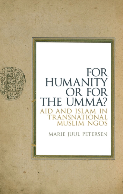 For Humanity or for the Umma? : Aid and Islam in Transnational Muslim NGOs, Hardback Book