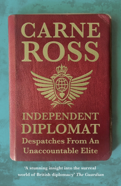 Independent Diplomat : Despatches From An Unaccountable Elite, Paperback / softback Book