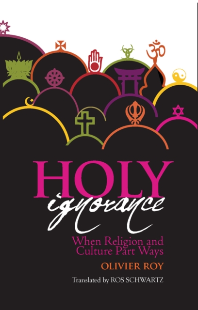 Holy Ignorance : When Religion and Culture Part Ways, Paperback / softback Book