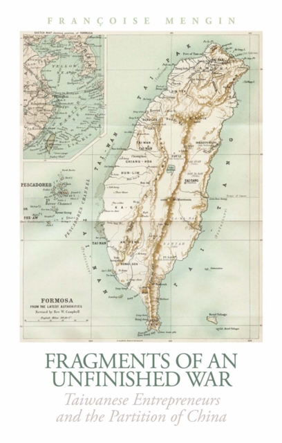 Fragments of an Unfinished War : Taiwanese Entrepreneurs and the Partition of China, Hardback Book