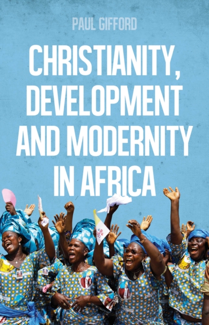 Christianity, Development and Modernity in Africa, Paperback / softback Book