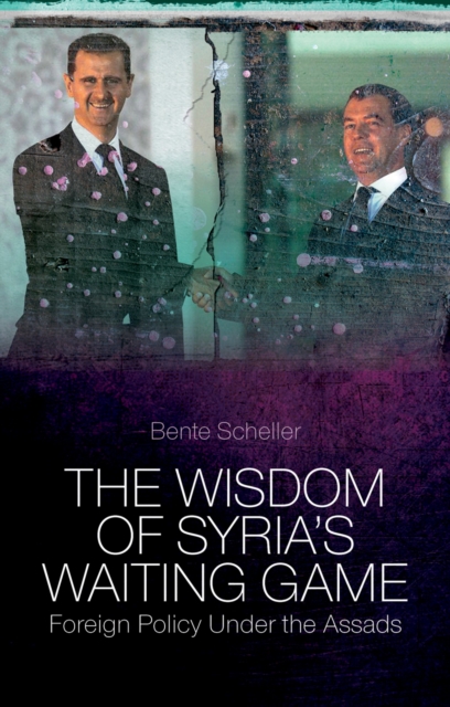 The Wisdom of Syria's Waiting Game : Foreign Policy Under the Assads, PDF eBook