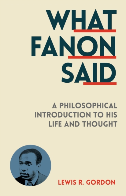 What Fanon Said : A Philosophical Introduction to His Life and Thought, Paperback / softback Book