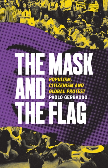 The Mask and the Flag : Populism, Citizenism and Global Protest, Paperback / softback Book