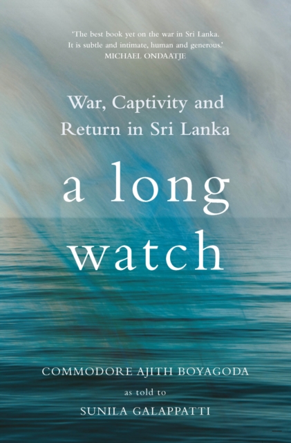 A Long Watch : War, Captivity and Return in Sri Lanka, Hardback Book