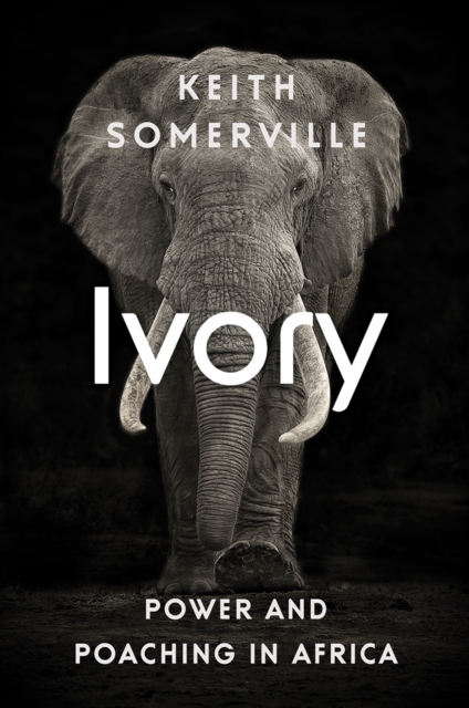 Ivory : Power and Poaching in Africa, Hardback Book