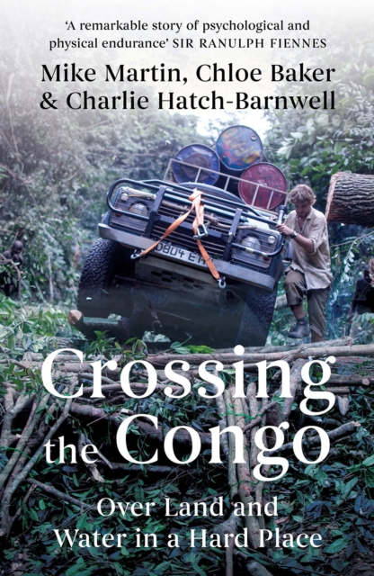Crossing the Congo : Over Land and Water in a Hard Place, Hardback Book