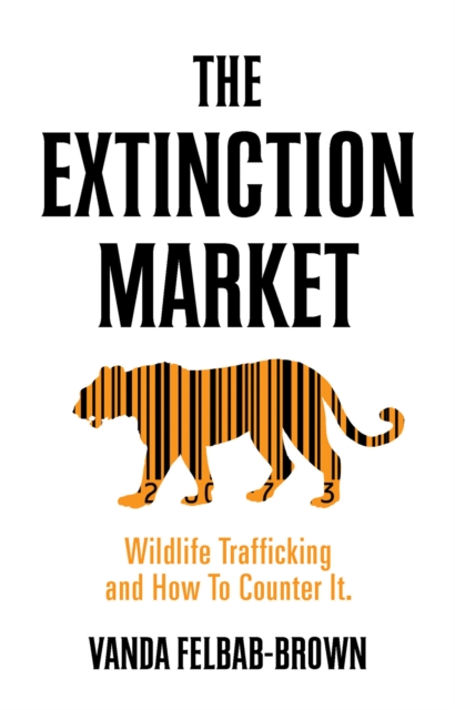 The Extinction Market : Wildlife Trafficking and How to Counter it, Paperback / softback Book