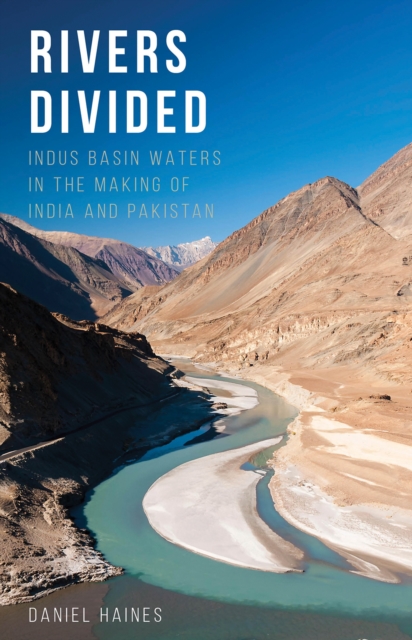 Rivers Divided : Indus Basin Waters in the Making of India and Pakistan, Hardback Book