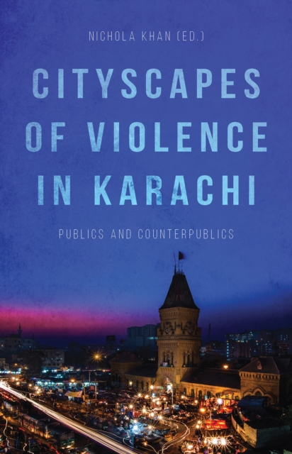 Cityscapes of Violence in Karachi : Publics and Counterpublics, Paperback / softback Book