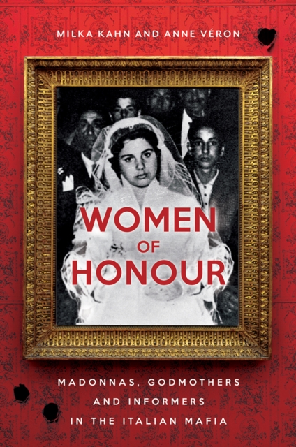 Women of Honour : Madonnas, Godmothers and Informers in Italy's Mafias, Paperback / softback Book