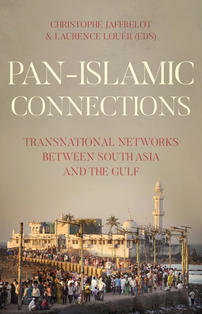 Pan Islamic Connections : Transnational Networks Between South Asia and the Gulf, Paperback / softback Book