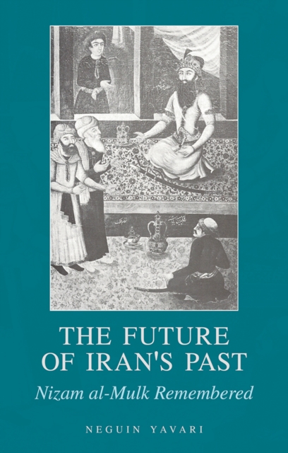 The Future of Iran's Past : Nizam al-Mulk Remembered, Hardback Book