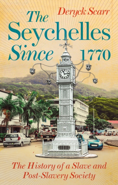 Seychelles Since 1770 : The History of a Slave and Post-Slavery Society, Paperback / softback Book
