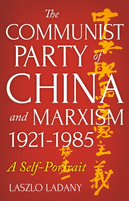 The Communist Party of China and Marxism, 1921-1985 : A Self-Portrait, Paperback / softback Book