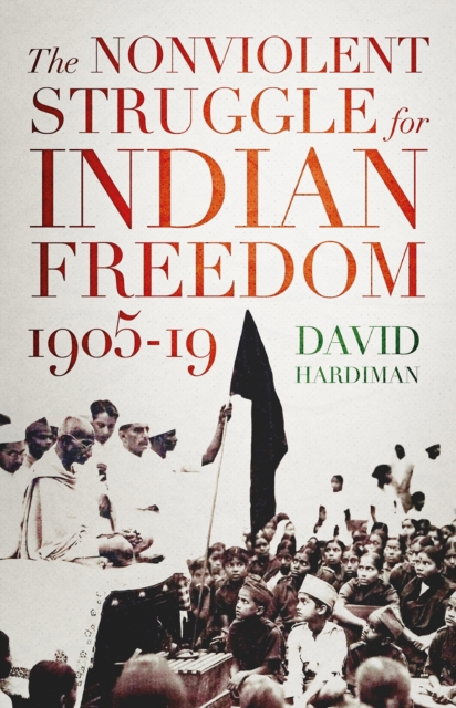 The Nonviolent Struggle for Indian Freedom, 1905-19, Hardback Book