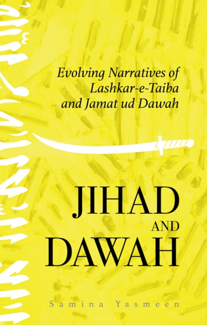 Jihad and Dawah : Evolving Narratives of Lashkar-e-Taiba  and Jamat ud Dawah, PDF eBook
