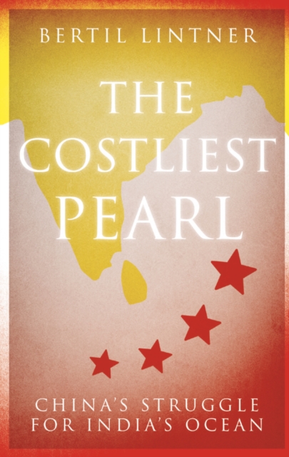 The Costliest Pearl : China's Struggle for India's Ocean, Hardback Book