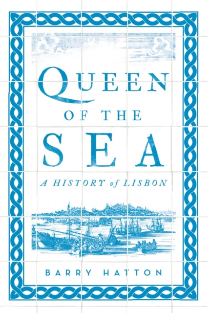Queen of the Sea : A History of Lisbon, Paperback / softback Book