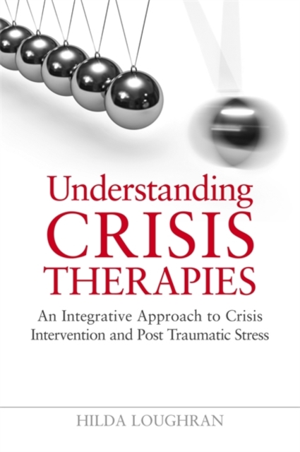 Understanding Crisis Therapies : An Integrative Approach to Crisis Intervention and Post Traumatic Stress, Paperback / softback Book