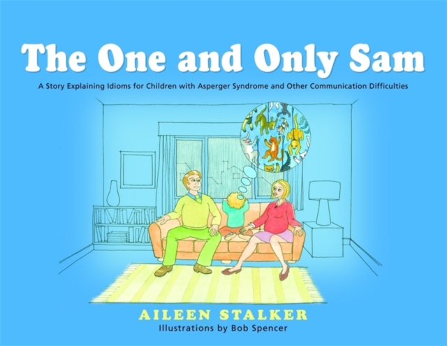 The One and Only Sam : A Story Explaining Idioms for Children with Asperger Syndrome and Other Communication Difficulties, Hardback Book