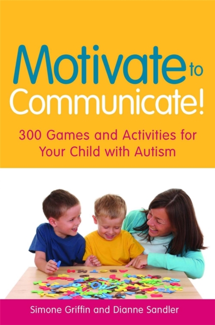 Motivate to Communicate! : 300 Games and Activities for Your Child with Autism, Paperback / softback Book