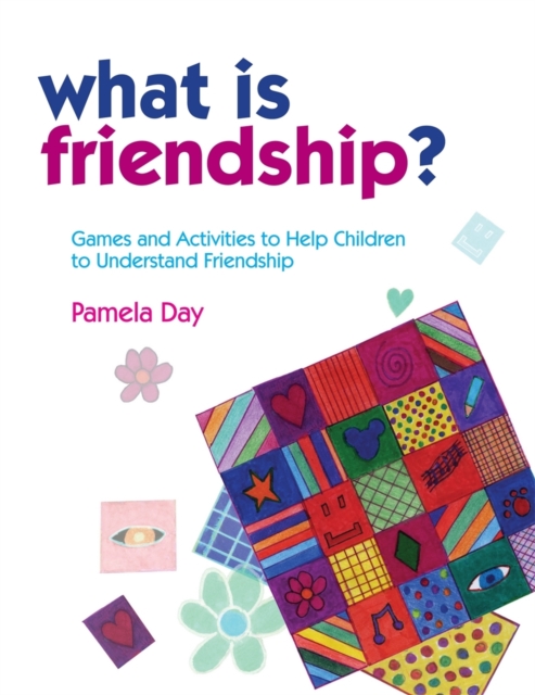 What is Friendship? : Games and Activities to Help Children to Understand Friendship, Paperback / softback Book