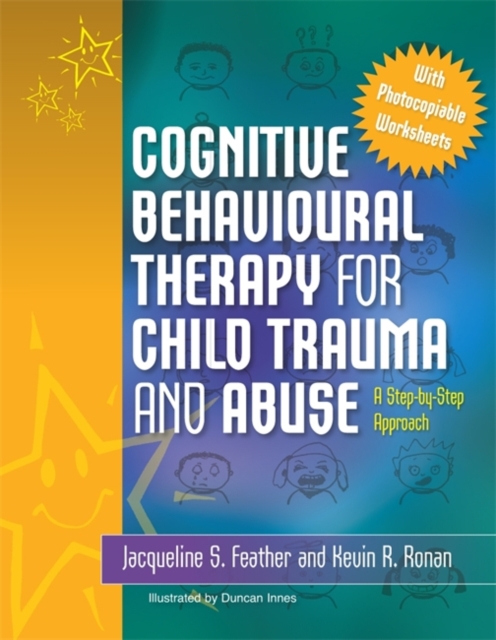 Cognitive Behavioural Therapy for Child Trauma and Abuse : A Step-by-Step Approach, Paperback / softback Book