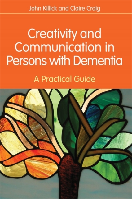 Creativity and Communication in Persons with Dementia : A Practical Guide, Paperback / softback Book