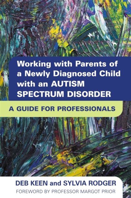 Working with Parents of a Newly Diagnosed Child with an Autism Spectrum Disorder : A Guide for Professionals, Paperback / softback Book