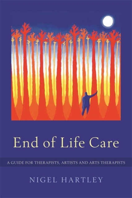 End of Life Care : A Guide for Therapists, Artists and Arts Therapists, Paperback / softback Book