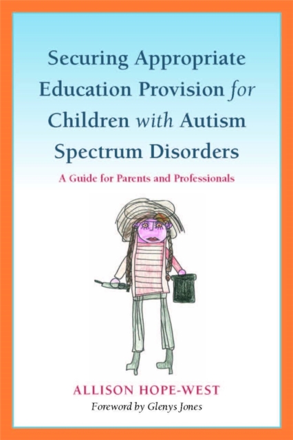 Securing Appropriate Education Provision for Children with Autism Spectrum Disorders : A Guide for Parents and Professionals, Paperback / softback Book