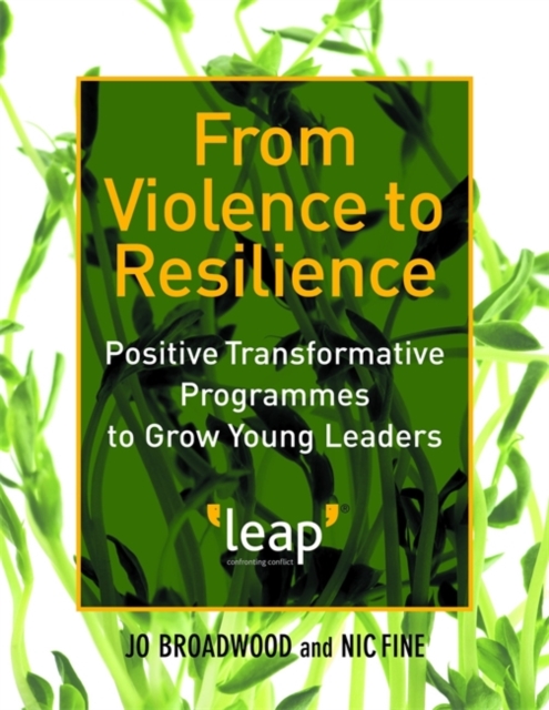 From Violence to Resilience : Positive Transformative Programmes to Grow Young Leaders, Paperback / softback Book