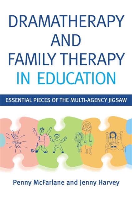 Dramatherapy and Family Therapy in Education : Essential Pieces of the Multi-Agency Jigsaw, Paperback / softback Book