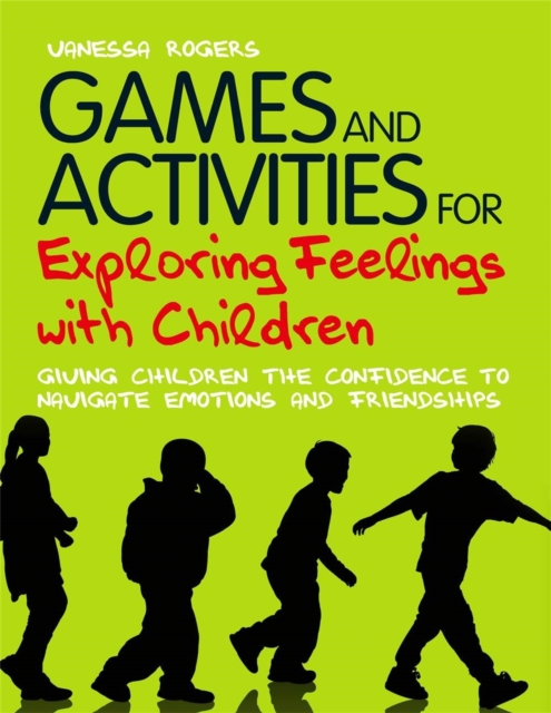 Games and Activities for Exploring Feelings with Children : Giving Children the Confidence to Navigate Emotions and Friendships, Paperback / softback Book