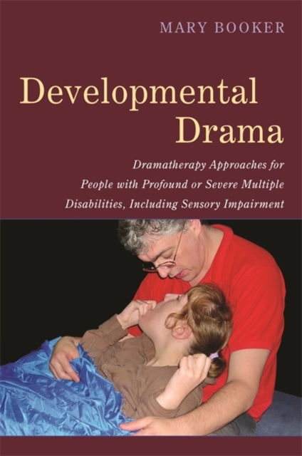 Developmental Drama : Dramatherapy Approaches for People with Profound or Severe Multiple Disabilities, Including Sensory Impairment, Paperback / softback Book