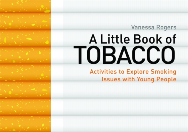 A Little Book of Tobacco : Activities to Explore Smoking Issues with Young People, Paperback / softback Book