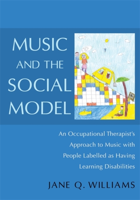 Music and the Social Model : An Occupational Therapist's Approach to Music with People Labelled as Having Learning Disabilities, Paperback / softback Book