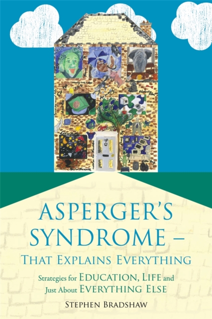 Asperger's Syndrome - That Explains Everything : Strategies for Education, Life and Just About Everything Else, Paperback / softback Book
