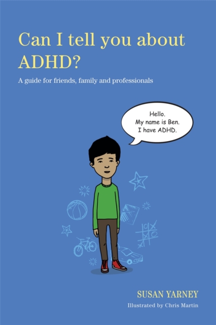 Can I tell you about ADHD? : A guide for friends, family and professionals, Paperback / softback Book