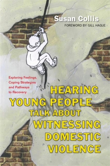 Hearing Young People Talk About Witnessing Domestic Violence : Exploring Feelings, Coping Strategies and Pathways to Recovery, Paperback / softback Book