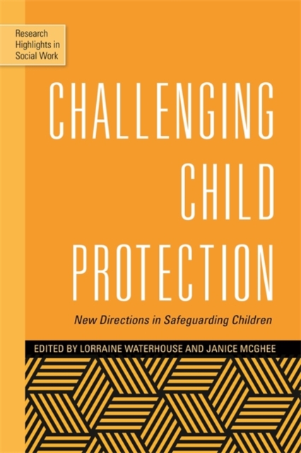 Challenging Child Protection : New Directions in Safeguarding Children, Paperback / softback Book