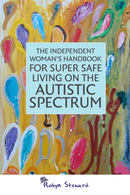 The Independent Woman's Handbook for Super Safe Living on the Autistic Spectrum, Paperback / softback Book