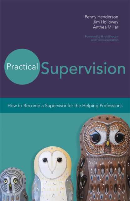 Practical Supervision : How to Become a Supervisor for the Helping Professions, Paperback / softback Book