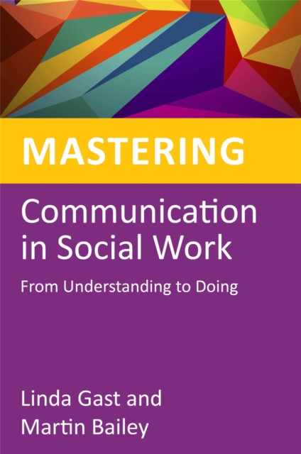 Mastering Communication in Social Work : From Understanding to Doing, Paperback / softback Book