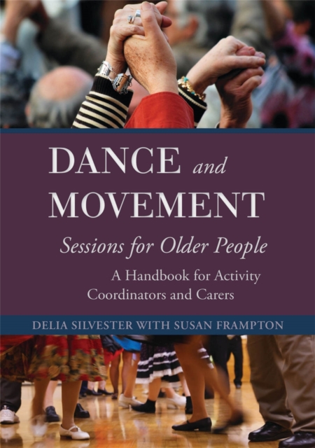 Dance and Movement Sessions for Older People : A Handbook for Activity Coordinators and Carers, Paperback / softback Book