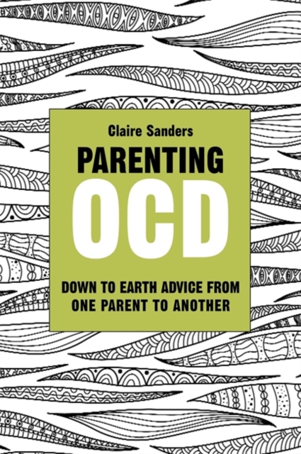 Parenting OCD : Down to Earth Advice from One Parent to Another, Paperback / softback Book