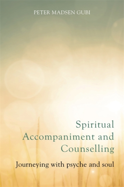 Spiritual Accompaniment and Counselling : Journeying with Psyche and Soul, Paperback / softback Book