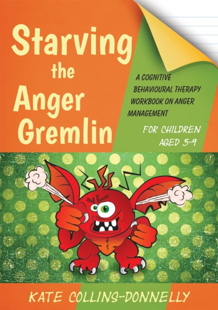 Starving the Anger Gremlin for Children Aged 5-9 : A Cognitive Behavioural Therapy Workbook on Anger Management, Paperback / softback Book