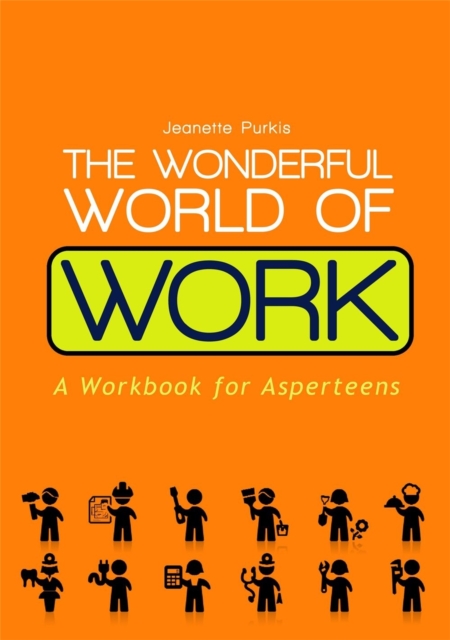 The Wonderful World of Work : A Workbook for Asperteens, Paperback / softback Book